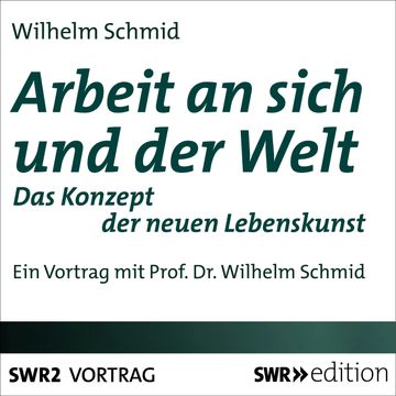 Arbeit an sich und der Welt audiobook, Wilhelm Schmid