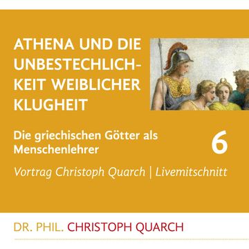 Athena und die Unbestechlichkeit weiblicher Klugheit audiobook, Christoph Quarch
