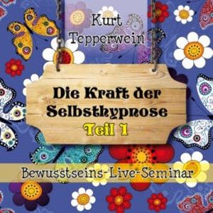 Bewusstseins-Live-Seminar: Die Kraft Der Selbsthypnose - Teil 1, N.N.