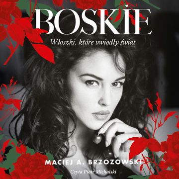 Boskie. Włoszki, które uwiodły świat audiobook, Maciej A. Brzozowski
