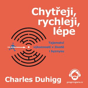 Chytřeji, rychleji, lépe, Charles Duhigg