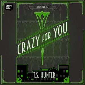 Crazy for You, T S Hunter