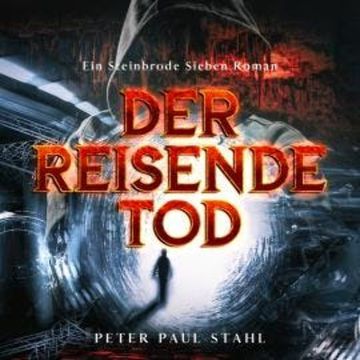 Der Reisende Tod - Steinbrode Sieben, Band 1 (ungekürzt) audiobook, Peter Paul Stahl
