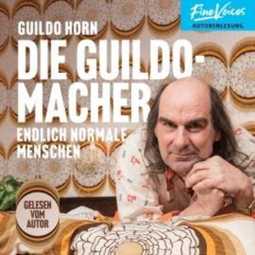 Die Guildomacher - Endlich normale Menschen (ungekürzt) audiobook, Guildo Horn