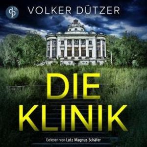 Die Klinik | Thriller Hörbuch - Du kannst nicht ewig leben. Er schon (Ungekürzt), Volker Dützer