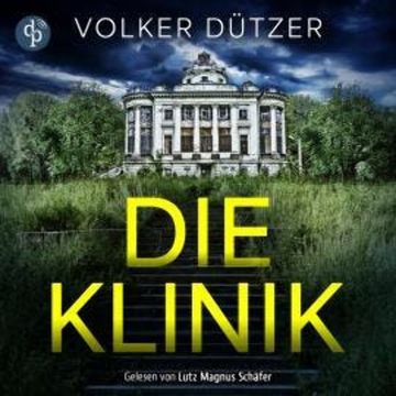 Die Klinik | Thriller Hörbuch - Du kannst nicht ewig leben. Er schon (Ungekürzt) audiobook, Volker Dützer