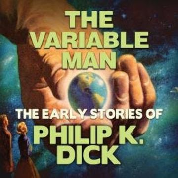 Early Stories of Philip K. Dick, The Variable Man (Unabridged) audiobook, Philip K. Dick