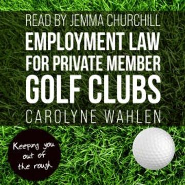 Employment Law for Private Member Golf Clubs audiobook, Carolyne Wahlen