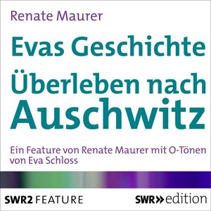 Evas Geschichte - Überleben in Auschwitz, Renate Maurer