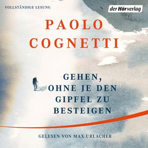 Gehen, ohne je den Gipfel zu besteigen, Paolo Cognetti