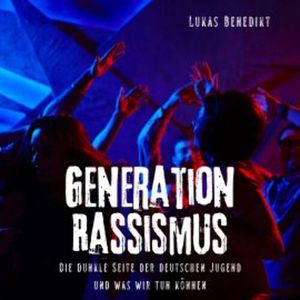Generation Rassismus, Lukas Benedikt