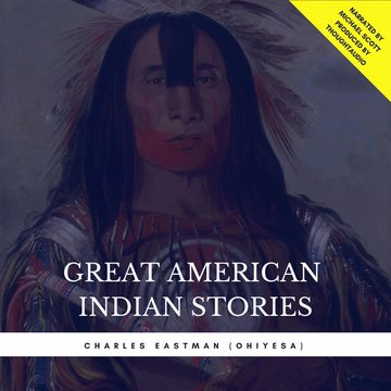 Great American Indian Stories audiobook, Charles Eastman (Ohiyesa)
