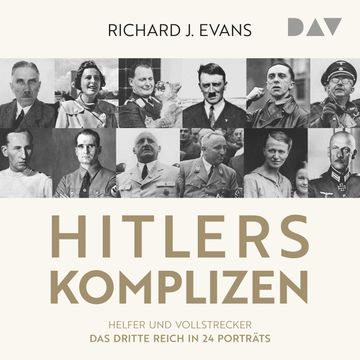 Hitlers Komplizen - Helfer und Vollstrecker: Das Dritte Reich in 24 Porträts (Ungekürzt) audiobook, Richard J. Evans