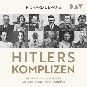 Hitlers Komplizen - Helfer und Vollstrecker: Das Dritte Reich in 24 Porträts (Ungekürzt), Richard J. Evans