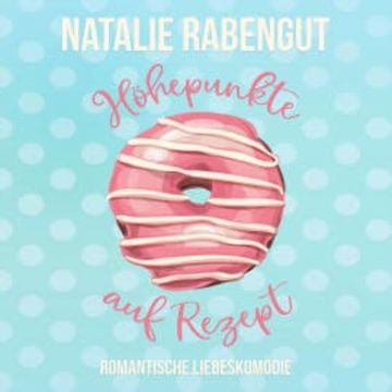 Höhepunkte auf Rezept audiobook, Natalie Rabengut