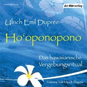 Ho'oponopono - Das hawaiianische Vergebungsritual, Ulrich Emil Duprée