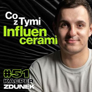 Influencer Marketing, Biznes z Twórcami Na Youtube, Instagramie i Tiktoku - ft. Kacper Zdunek #51, Przemek Górczyk