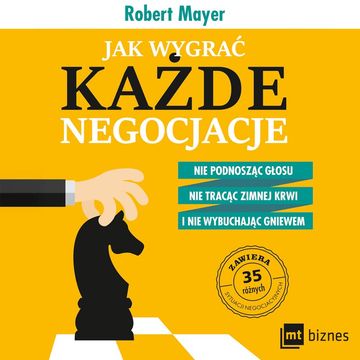 Jak wygrać każde negocjacje. Nie podnosząc głosu, nie tracąc zimnej krwi i nie wybuchając gniewem audiobook, Robert Mayer