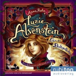 Luzie Alvenstein – Erbin der Duftapotheke (1). Ein Geheimnis zieht durch die Zeit, Anna Ruhe