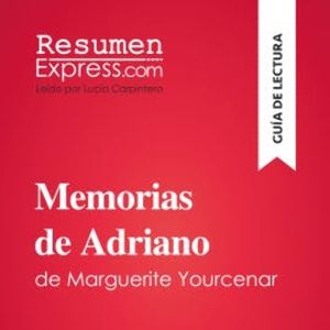 Memorias de Adriano de Marguerite Yourcenar (Guía de lectura), ResumenExpress