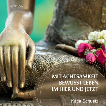 Mit Achtsamkeit bewusst leben im Hier und Jetzt audiobook, Katja Schütz