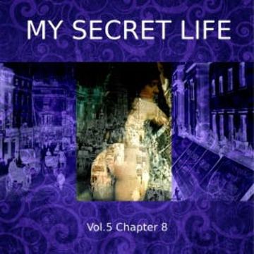 My Secret Life, Vol. 5 Chapter 8 audiobook, Dominic Crawford Collins