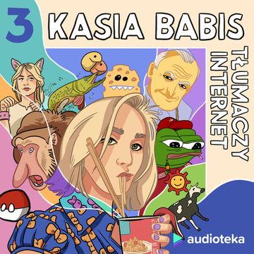 Kasia Babis tłumaczy internet. Odcinek 3. Od naszej-klasy do skrybawki audiobook, Kasia Babis