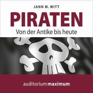 Piraten - Von der Antike bis heute, Jann M. Witt