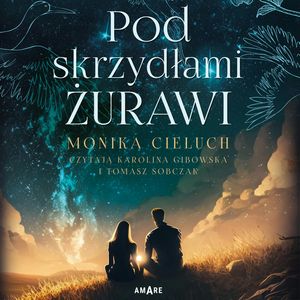 Pod skrzydłami żurawi, Monika Cieluch