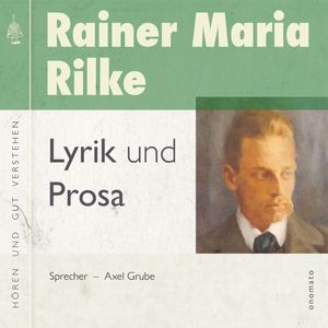 Rainer Maria Rilke − Lyrik und Prosa, Rainer Maria Rilke
