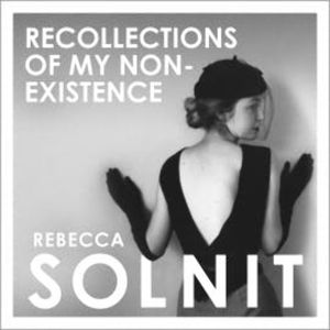 Recollections of My Non-Existence, Rebecca Solnit