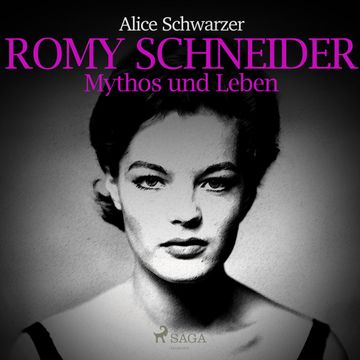 Romy Schneider - Mythos und Leben audiobook, Alice Schwarzer