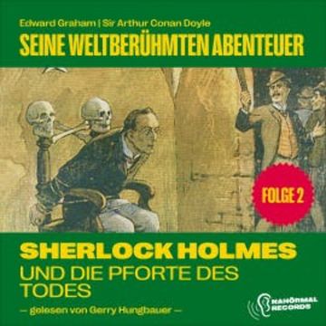 Sherlock Holmes und die Pforte des Todes (Seine weltberühmten Abenteuer, Folge 2) audiobook, Sir Arthur Conan Doyle