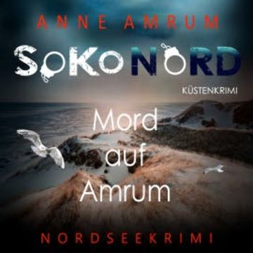 SoKo Nord - Mord auf Amrum: Küstenkrimi Nordseekrimi audiobook, Anne Amrum