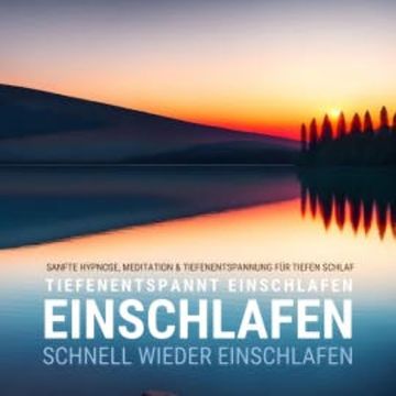 Tiefenentspannt einschlafen - schnell wieder einschlafen audiobook, Sanfte Hypnose für tiefen Schlaf