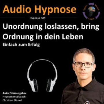 Unordnung loslassen, bring Ordnung in dein Leben audiobook, Christian Blümel