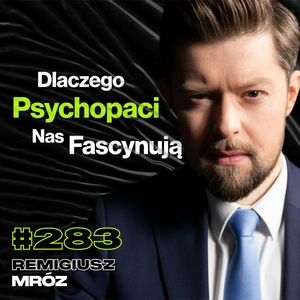 #283 Czy w Każdym z Nas Żyje Strażnik z Obozu Śmierci? Jak Wygląda Praca Pisarza? - Remigiusz Mróz, Przemek Górczyk