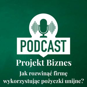 66. Jak rozwinąć firmę wykorzystując pożyczki unijne?, Projekt Biznes Sp. z o. o.