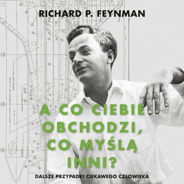 A co ciebie obchodzi co myślą inni? Dalsze przypadki ciekawego człowieka audiobook, Richard P. Feynman