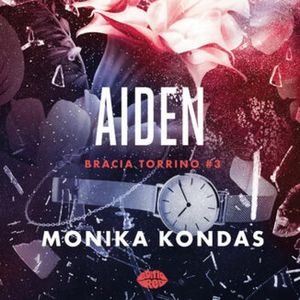 Aiden. Bracia Torrino. Tom 3, Monika Kondas