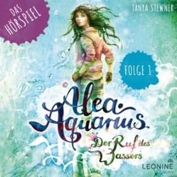 Alea Aquarius - Das Hörspiel. Folge 1: Die Alpha Cru audiobook, Tanya Stewner