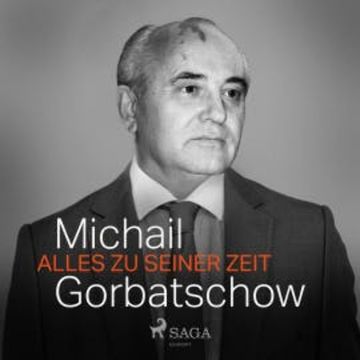 Alles zu seiner Zeit audiobook, Michail Gorbatschow