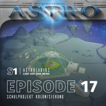 ASTRO S1 - Episode 17 - Schulprojekt Kolonisierung audiobook, Martin Wintersberger