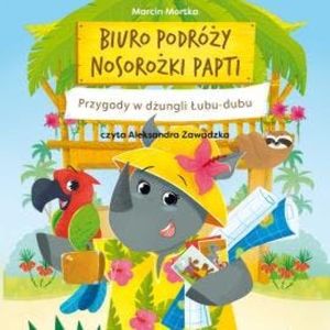 Biuro podróży nosorożki Papti. Przygody w dżungli Łubu-dubu, Marcin Mortka