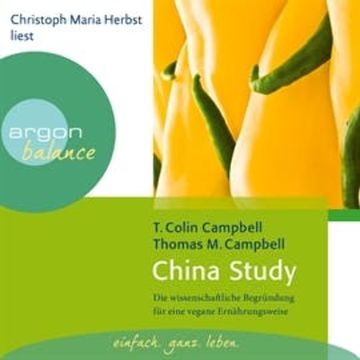 China Study - Die wissenschaftliche Begründung für eine vegane Ernährungsweise audiobook, T. Colin Campbell