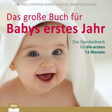 Das große Buch für Babys erstes Jahr - Das Standardwerk für die ersten 12 Monate (Ungekürzt) audiobook, Annette Nolden, Dr. Med. Stephan Heinrich Nolte