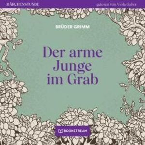 Der arme Junge im Grab - Märchenstunde, Folge 32 (Ungekürzt), Brüder Grimm
