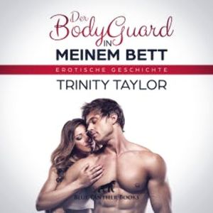 Der BodyGuard in meinem Bett / Erotik Audio Story / Erotisches Hörbuch, Trinity Taylor