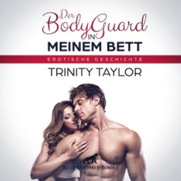 Der BodyGuard in meinem Bett / Erotik Audio Story / Erotisches Hörbuch audiobook, Trinity Taylor