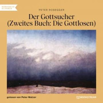 Der Gottsucher (Zweites Buch: Die Gottlosen) audiobook, Peter Rosegger